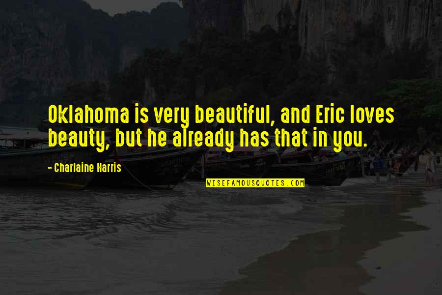 Sookie Eric Quotes By Charlaine Harris: Oklahoma is very beautiful, and Eric loves beauty,