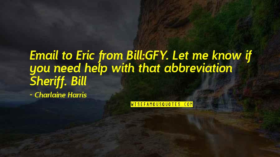 Sookie Eric Quotes By Charlaine Harris: Email to Eric from Bill:GFY. Let me know