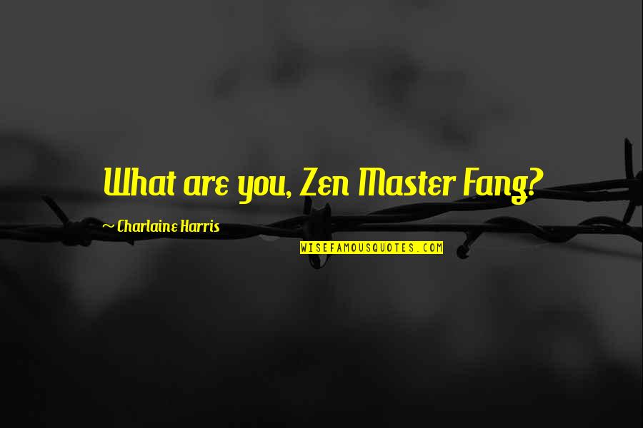 Sookie Quotes By Charlaine Harris: What are you, Zen Master Fang?