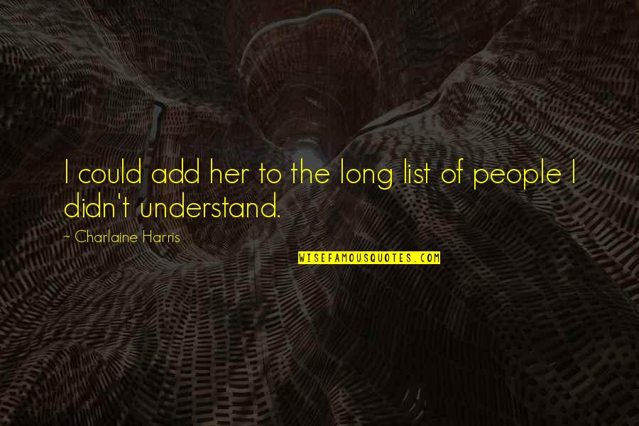 Sookie's Quotes By Charlaine Harris: I could add her to the long list Sookie's Quotes By Charlaine Harris: I could add her to the long list