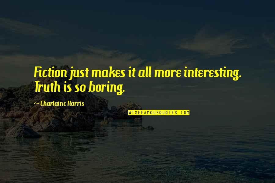 Sookie's Quotes By Charlaine Harris: Fiction just makes it all more interesting. Truth Sookie's Quotes By Charlaine Harris: Fiction just makes it all more interesting. Truth