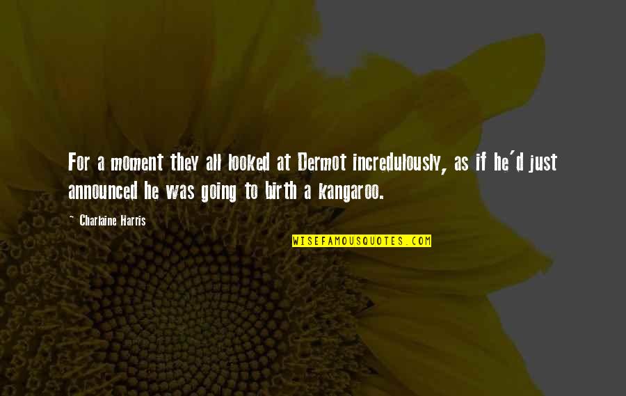 Sookie's Quotes By Charlaine Harris: For a moment they all looked at Dermot Sookie's Quotes By Charlaine Harris: For a moment they all looked at Dermot