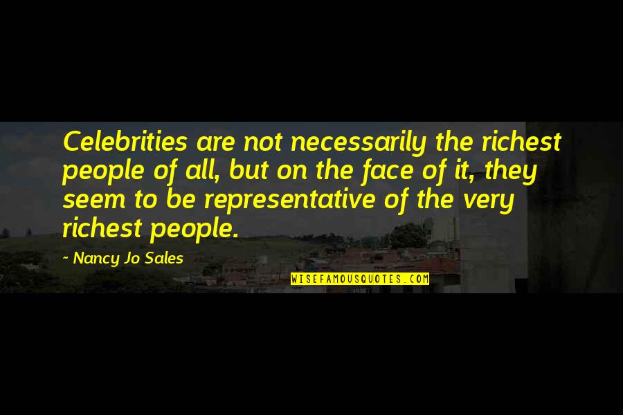Sookraj Cambio Quotes By Nancy Jo Sales: Celebrities are not necessarily the richest people of Sookraj Cambio Quotes By Nancy Jo Sales: Celebrities are not necessarily the richest people of