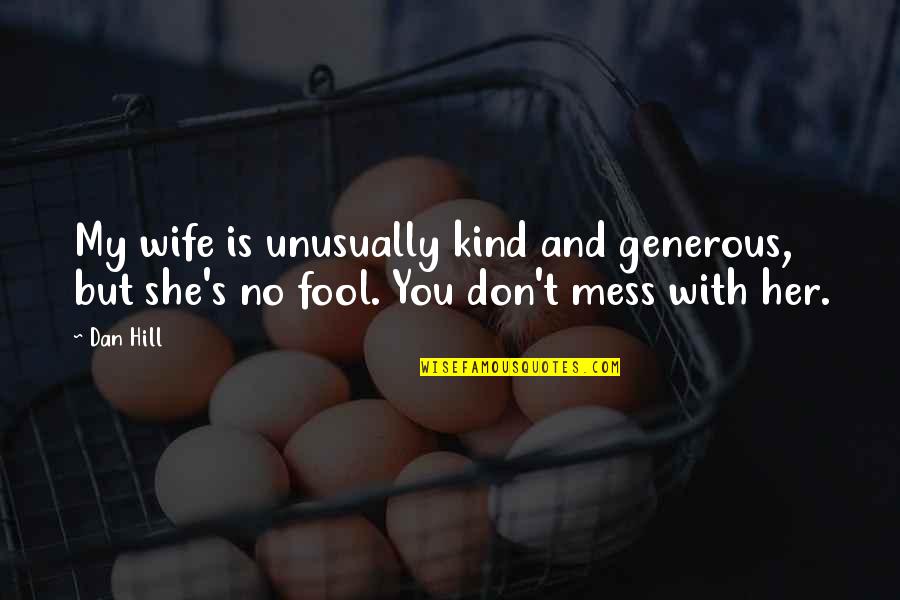 Sooks Quotes By Dan Hill: My wife is unusually kind and generous, but