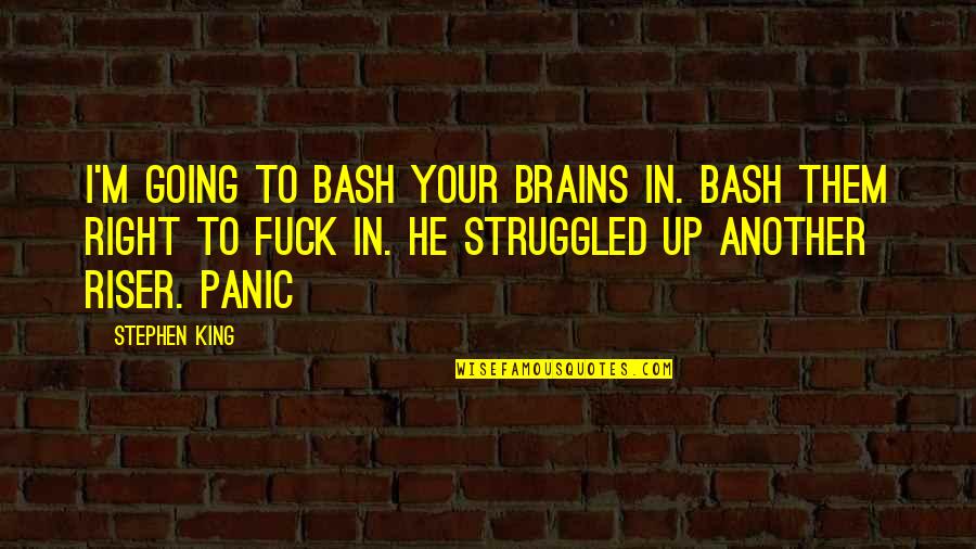 Sool Quotes By Stephen King: I'm going to bash your brains in. Bash