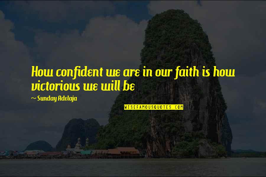 Soomaali Quotes By Sunday Adelaja: How confident we are in our faith is Soomaali Quotes By Sunday Adelaja: How confident we are in our faith is