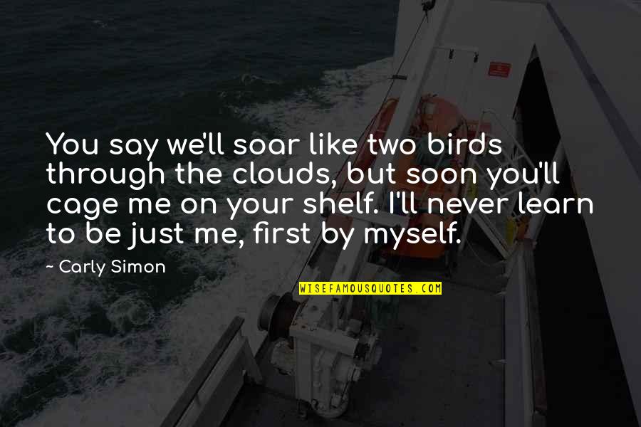 Soon By Quotes By Carly Simon: You say we'll soar like two birds through
