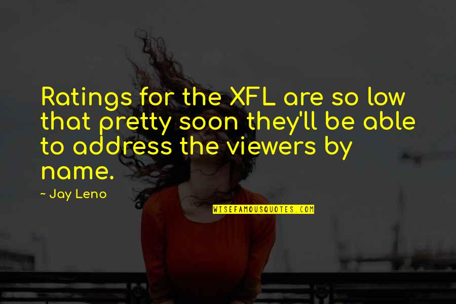 Soon By Quotes By Jay Leno: Ratings for the XFL are so low that