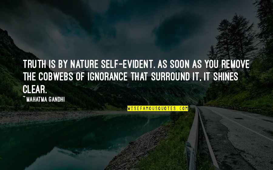 Soon By Quotes By Mahatma Gandhi: Truth is by nature self-evident. As soon as