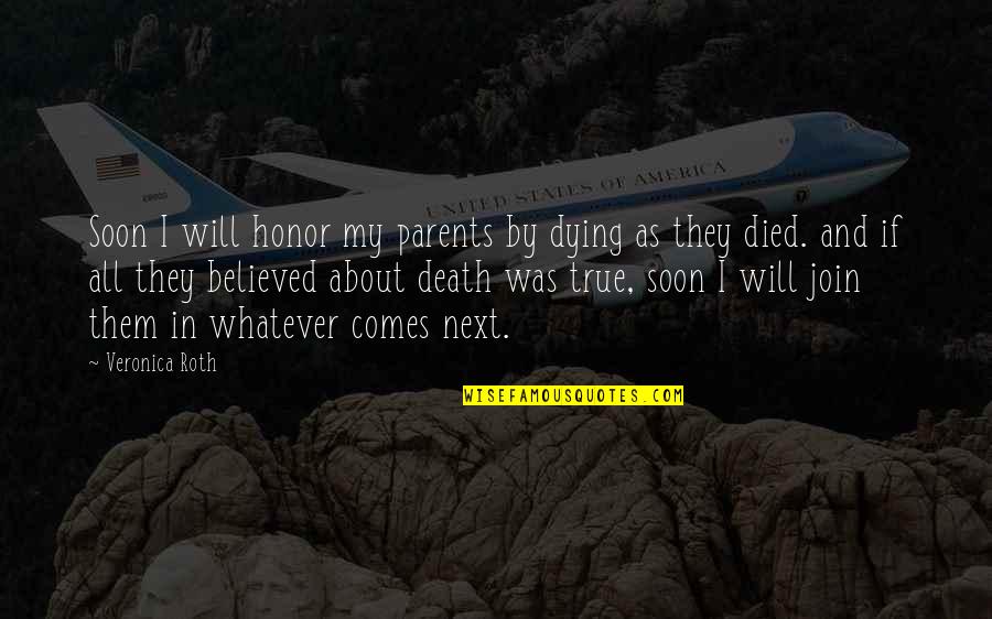 Soon By Quotes By Veronica Roth: Soon I will honor my parents by dying