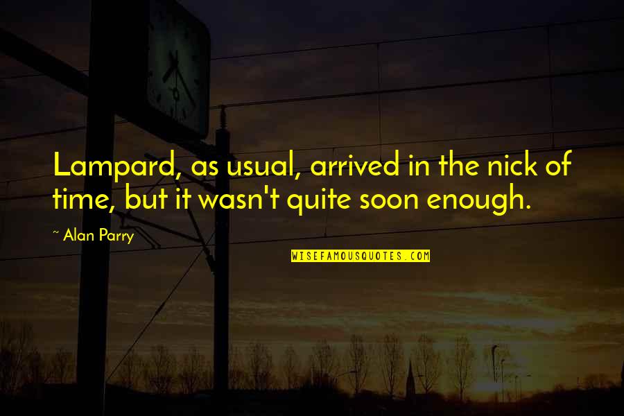 Soon Enough Quotes By Alan Parry: Lampard, as usual, arrived in the nick of