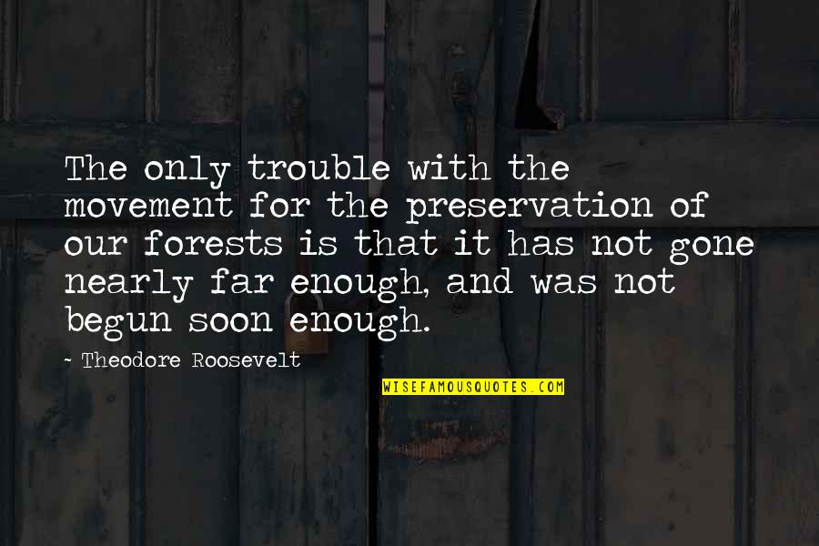 Soon Enough Quotes By Theodore Roosevelt: The only trouble with the movement for the Soon Enough Quotes By Theodore Roosevelt: The only trouble with the movement for the