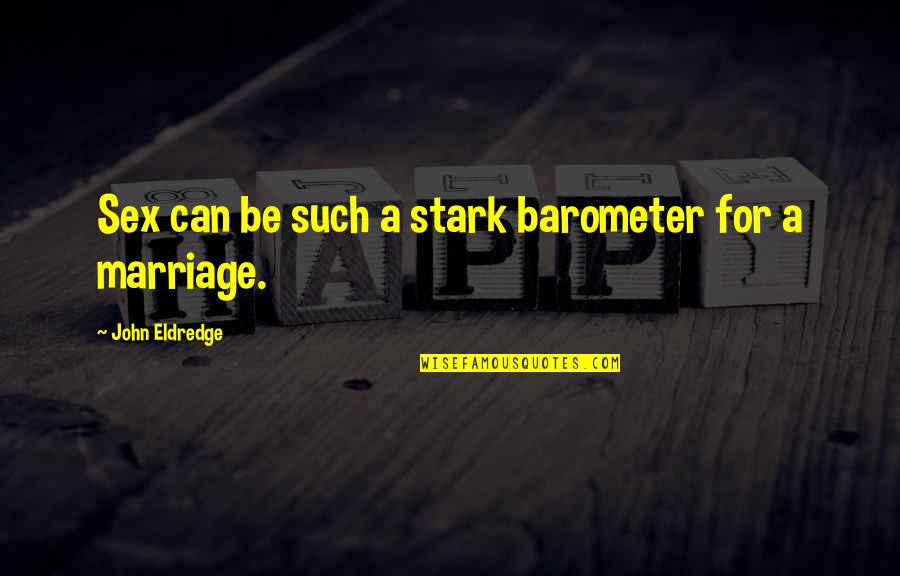 Soon Married Quotes By John Eldredge: Sex can be such a stark barometer for