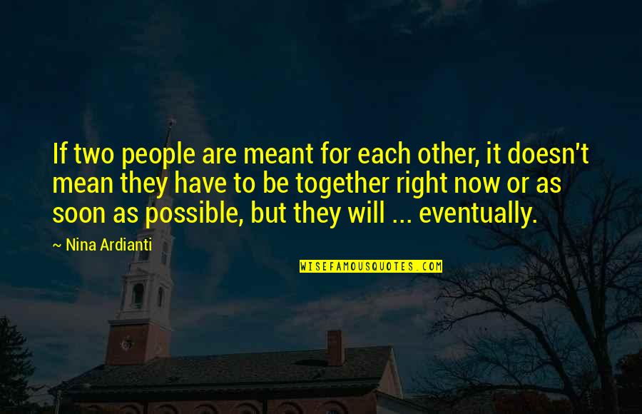 Soon Now Quotes By Nina Ardianti: If two people are meant for each other,