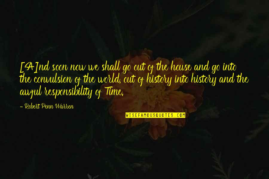 Soon Now Quotes By Robert Penn Warren: [A]nd soon now we shall go out of