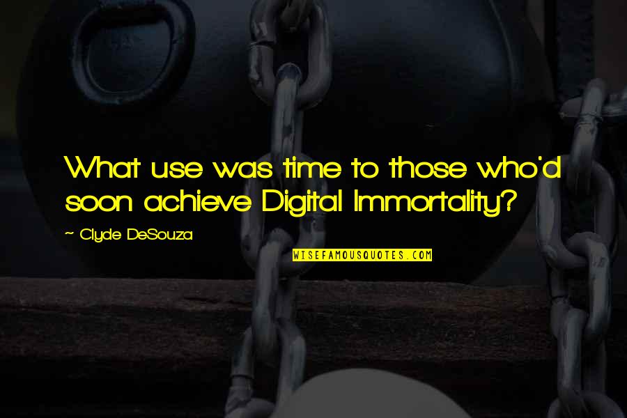 Soon Time Quotes By Clyde DeSouza: What use was time to those who'd soon