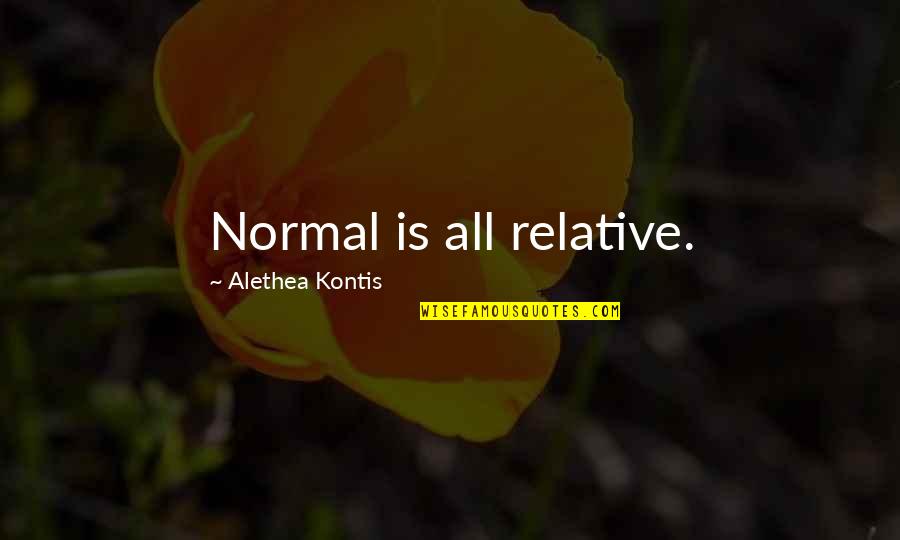 Soon To Be Aunt Quotes By Alethea Kontis: Normal is all relative. Soon To Be Aunt Quotes By Alethea Kontis: Normal is all relative.