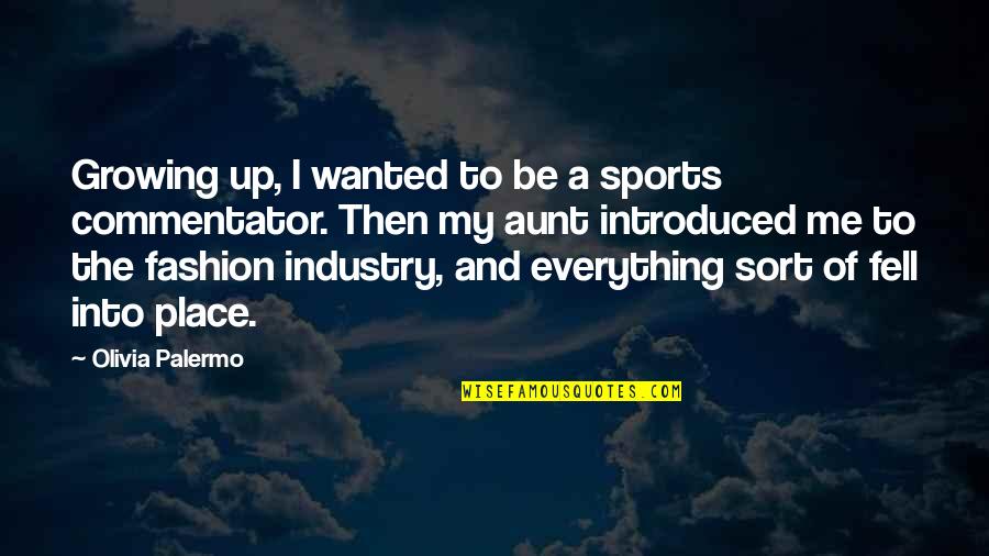 Soon To Be Aunt Quotes By Olivia Palermo: Growing up, I wanted to be a sports Soon To Be Aunt Quotes By Olivia Palermo: Growing up, I wanted to be a sports
