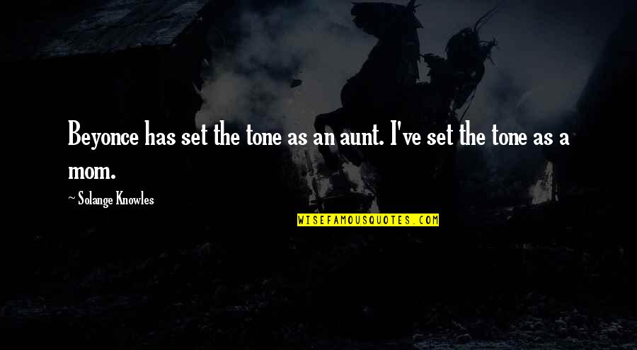 Soon To Be Aunt Quotes By Solange Knowles: Beyonce has set the tone as an aunt. Soon To Be Aunt Quotes By Solange Knowles: Beyonce has set the tone as an aunt.