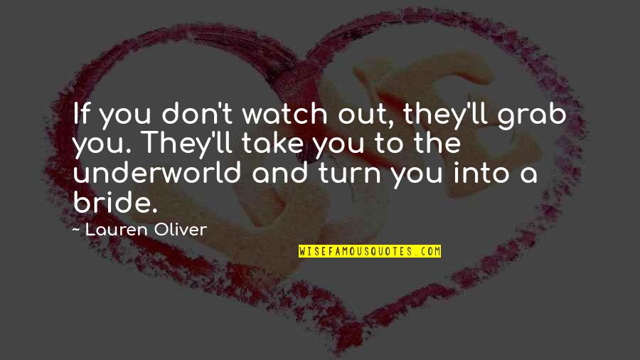 Soon To Be Bride Quotes By Lauren Oliver: If you don't watch out, they'll grab you. Soon To Be Bride Quotes By Lauren Oliver: If you don't watch out, they'll grab you.