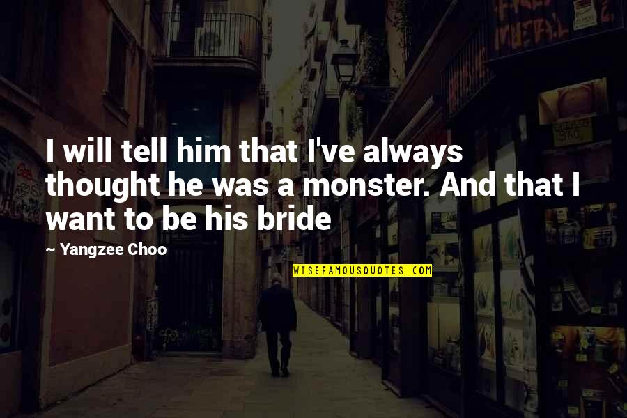 Soon To Be Bride Quotes By Yangzee Choo: I will tell him that I've always thought Soon To Be Bride Quotes By Yangzee Choo: I will tell him that I've always thought