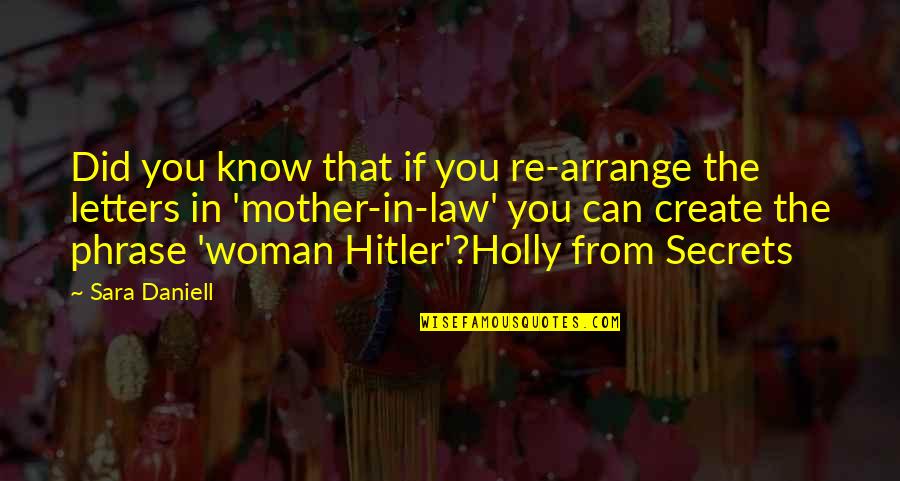 Soon To Be Mother In Law Quotes By Sara Daniell: Did you know that if you re-arrange the Soon To Be Mother In Law Quotes By Sara Daniell: Did you know that if you re-arrange the