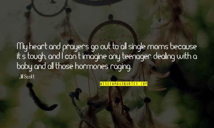 Soon To Be Single Moms Quotes By Jill Scott: My heart and prayers go out to all Soon To Be Single Moms Quotes By Jill Scott: My heart and prayers go out to all