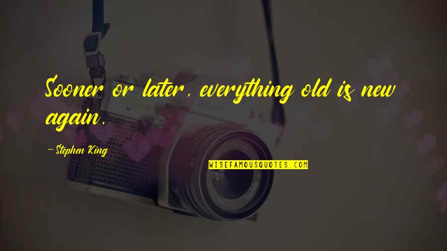 Soon To Be Single Moms Quotes By Stephen King: Sooner or later, everything old is new again. Soon To Be Single Moms Quotes By Stephen King: Sooner or later, everything old is new again.