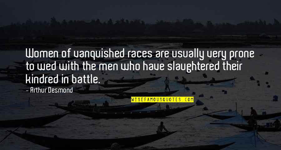 Soon To Be Wed Quotes By Arthur Desmond: Women of vanquished races are usually very prone Soon To Be Wed Quotes By Arthur Desmond: Women of vanquished races are usually very prone