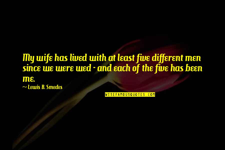Soon To Be Wed Quotes By Lewis B. Smedes: My wife has lived with at least five Soon To Be Wed Quotes By Lewis B. Smedes: My wife has lived with at least five