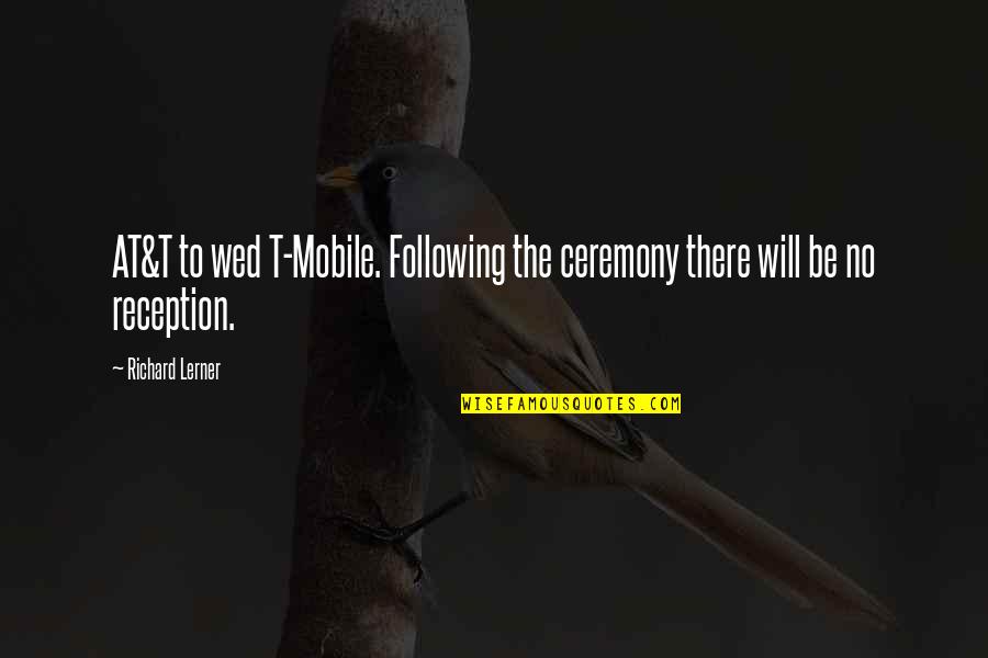 Soon To Be Wed Quotes By Richard Lerner: AT&T to wed T-Mobile. Following the ceremony there