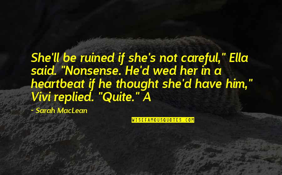 Soon To Be Wed Quotes By Sarah MacLean: She'll be ruined if she's not careful," Ella Soon To Be Wed Quotes By Sarah MacLean: She'll be ruined if she's not careful," Ella