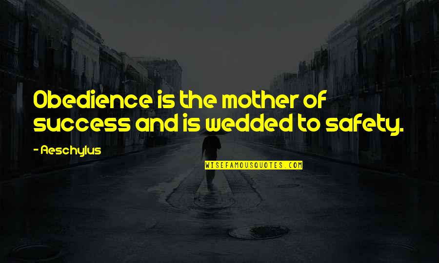 Soon To Be Wedded Quotes By Aeschylus: Obedience is the mother of success and is