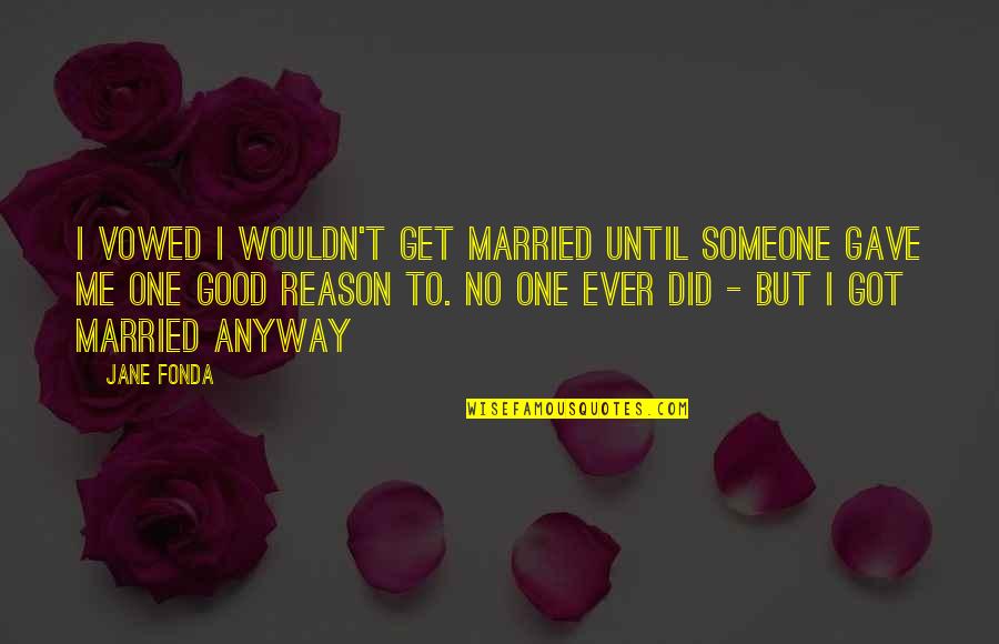 Soon To Get Married Quotes By Jane Fonda: I vowed I wouldn't get married until someone