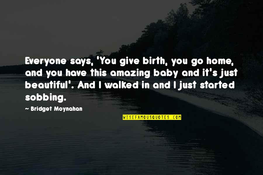 Soon To Give Birth Quotes By Bridget Moynahan: Everyone says, 'You give birth, you go home,