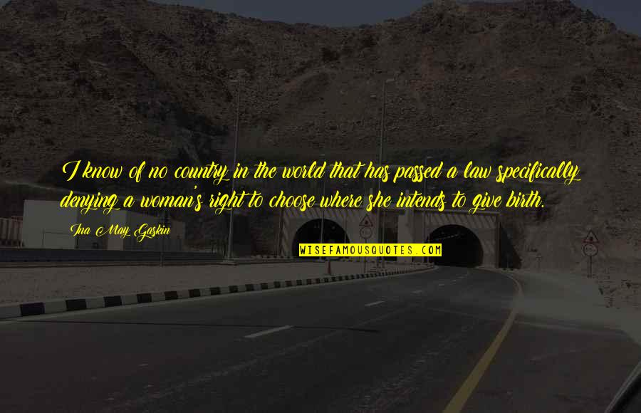 Soon To Give Birth Quotes By Ina May Gaskin: I know of no country in the world Soon To Give Birth Quotes By Ina May Gaskin: I know of no country in the world