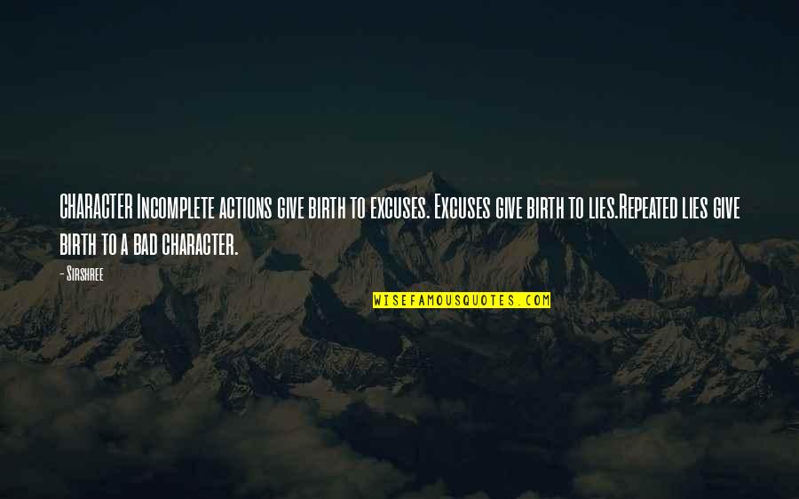 Soon To Give Birth Quotes By Sirshree: CHARACTER Incomplete actions give birth to excuses. Excuses Soon To Give Birth Quotes By Sirshree: CHARACTER Incomplete actions give birth to excuses. Excuses