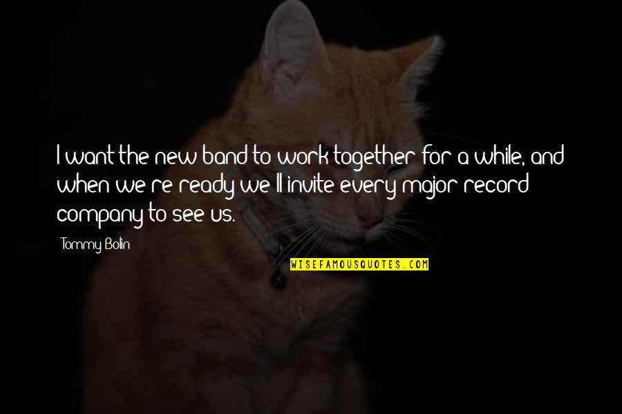 Soon We'll Be Together Quotes By Tommy Bolin: I want the new band to work together