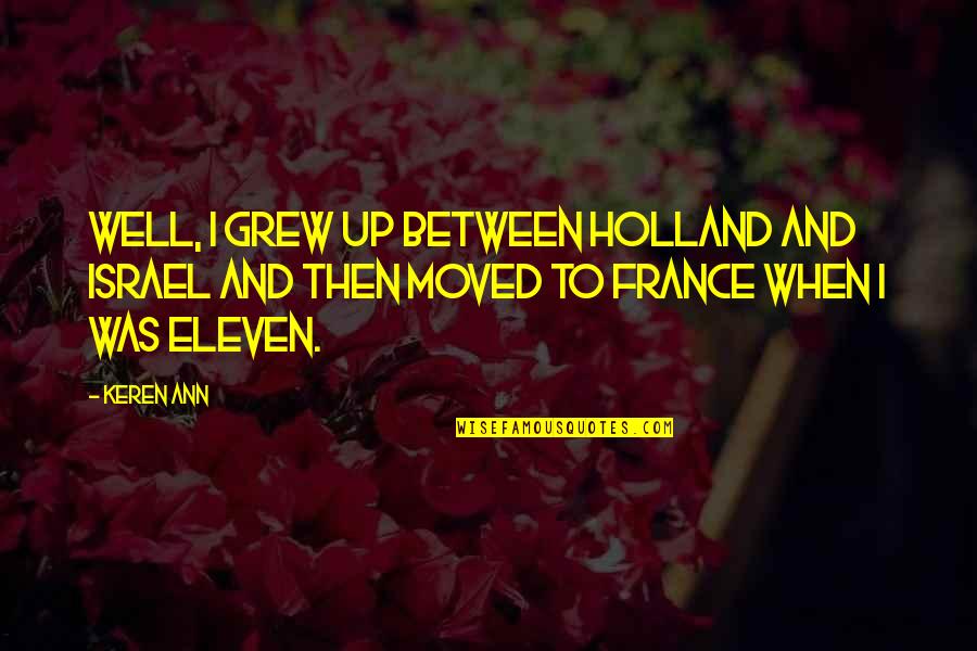 Soon When All Is Well Quotes By Keren Ann: Well, I grew up between Holland and Israel