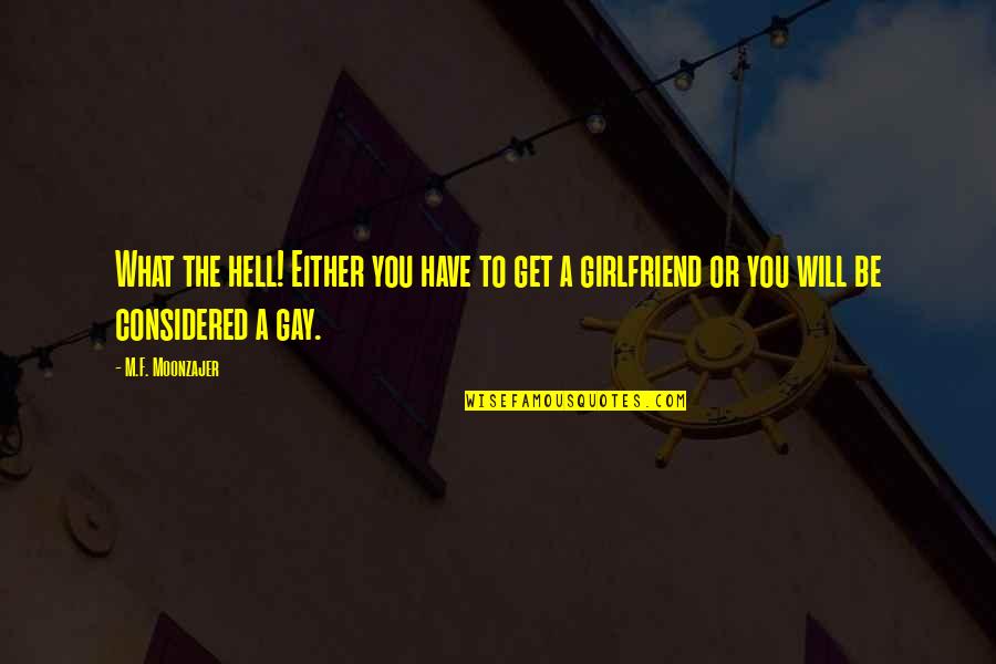 Soon You Will Be My Girlfriend Quotes By M.F. Moonzajer: What the hell! Either you have to get Soon You Will Be My Girlfriend Quotes By M.F. Moonzajer: What the hell! Either you have to get