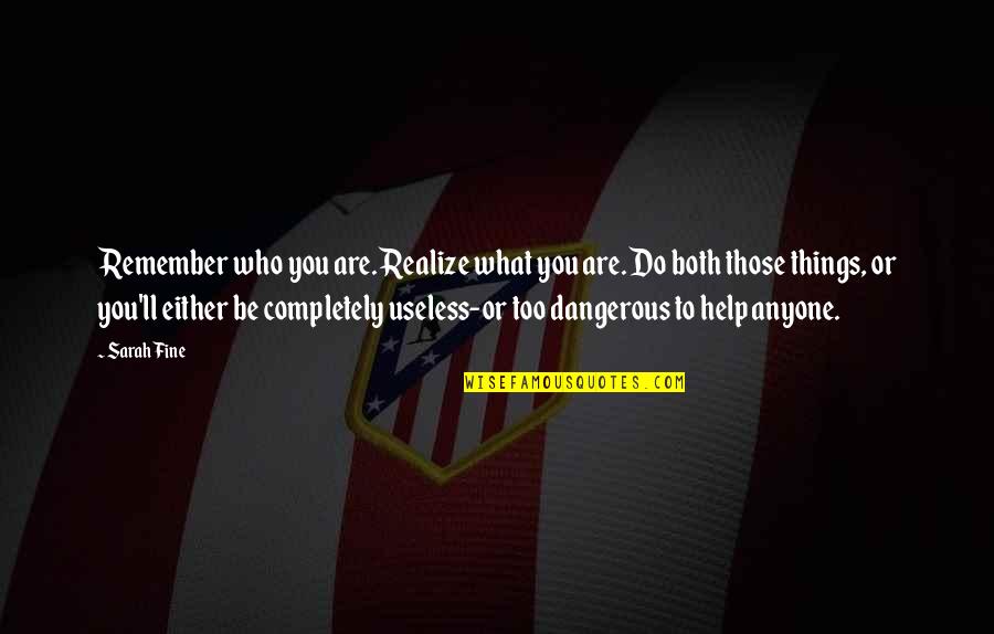 Soon You'll Realize Quotes By Sarah Fine: Remember who you are. Realize what you are.