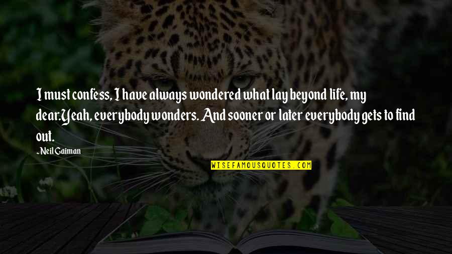 Sooner Or Later In Life Quotes By Neil Gaiman: I must confess, I have always wondered what