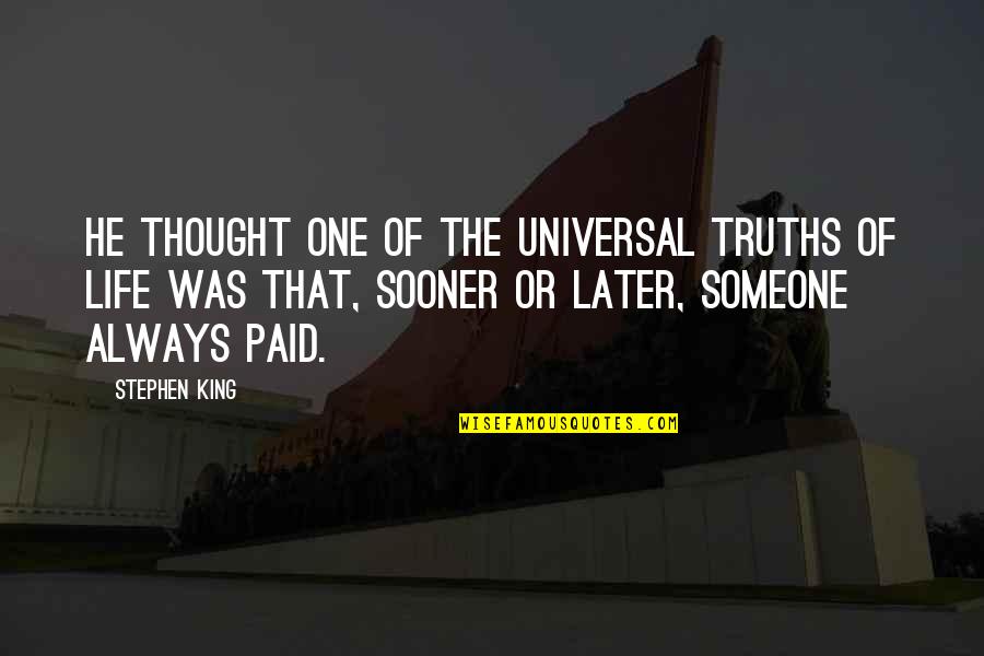 Sooner Or Later In Life Quotes By Stephen King: He thought one of the universal truths of