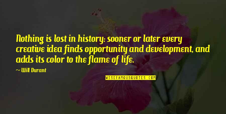Sooner Or Later In Life Quotes By Will Durant: Nothing is lost in history: sooner or later