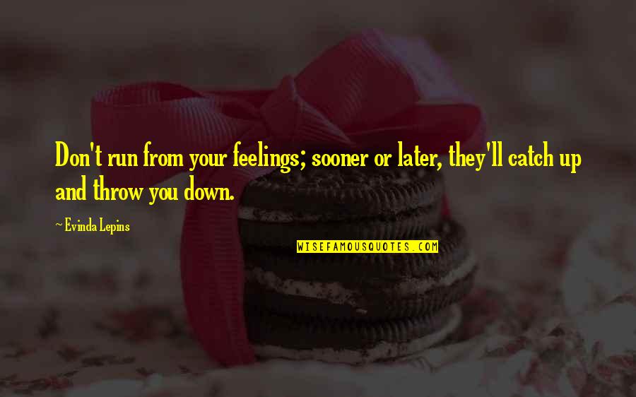 Sooner Or Later Quotes By Evinda Lepins: Don't run from your feelings; sooner or later,