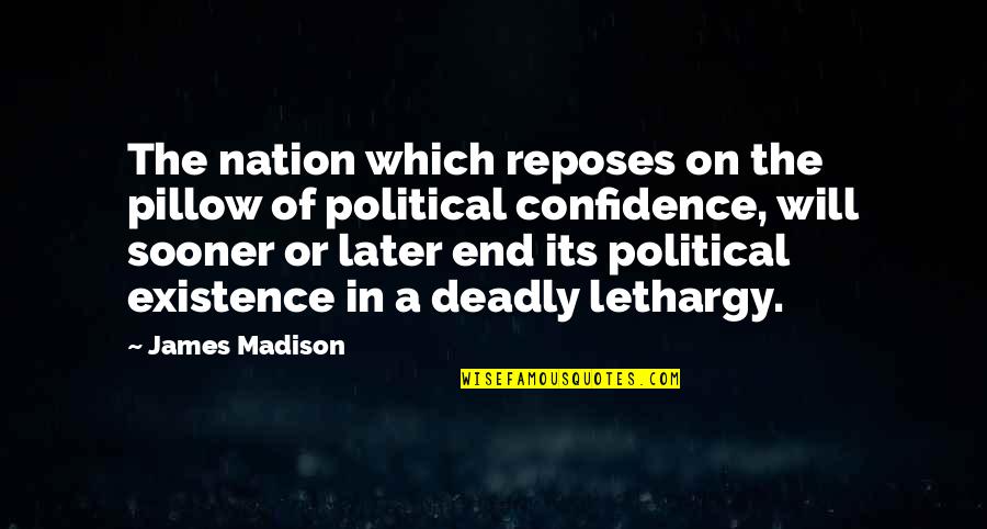 Sooner Or Later Quotes By James Madison: The nation which reposes on the pillow of