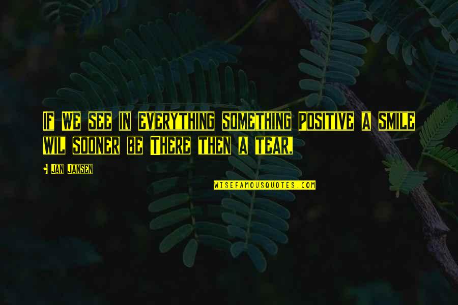 Sooner Quotes By Jan Jansen: If We see in Everything something Positive a