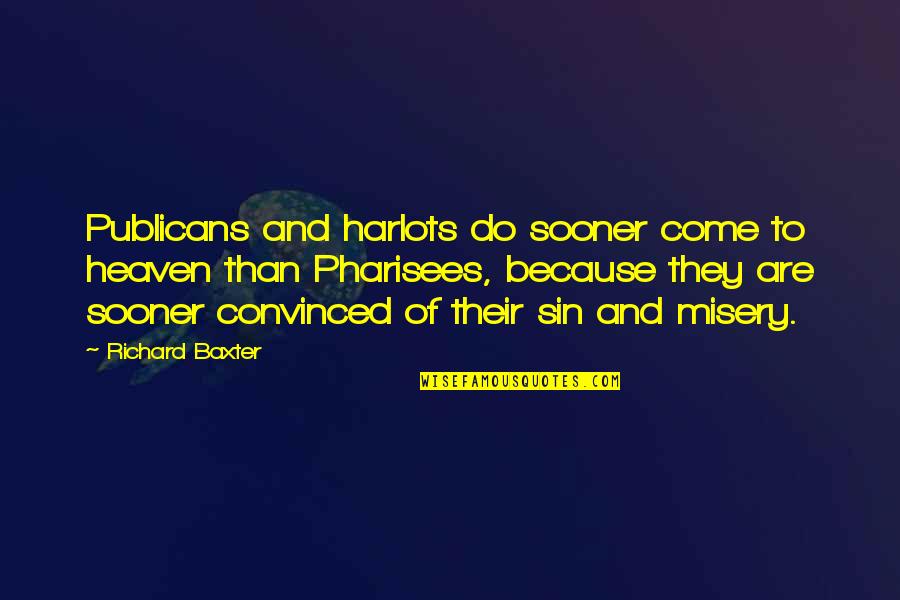 Sooner Quotes By Richard Baxter: Publicans and harlots do sooner come to heaven
