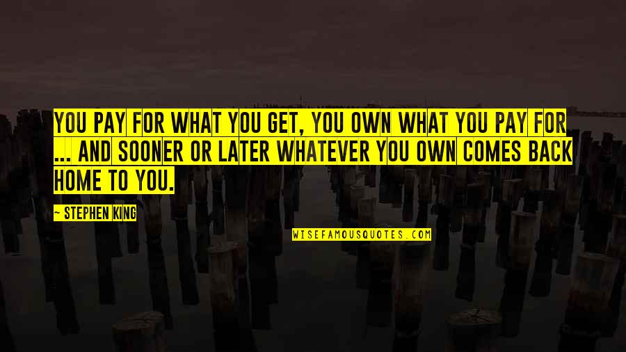 Sooner Quotes By Stephen King: You pay for what you get, you own