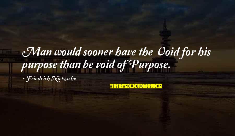 Sooner Than Quotes By Friedrich Nietzsche: Man would sooner have the Void for his